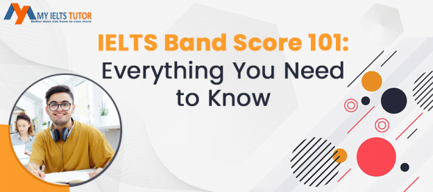 IELTS Band Score 101: Everything You Need to Know – My IELTS Tutor